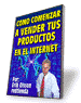 C�mo Comenzar A Vender Tus Productos En El Internet