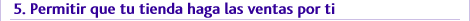 5. Permitir que tu tienda haga las ventas por ti