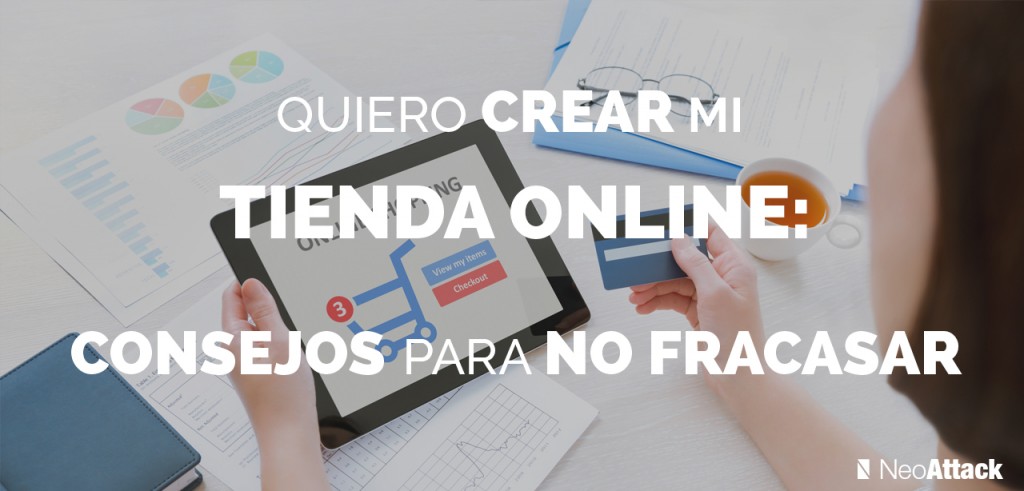 Quiero crear mi tienda online: Cómo no fracasar