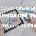 Quiero crear mi tienda online: Cómo no fracasar