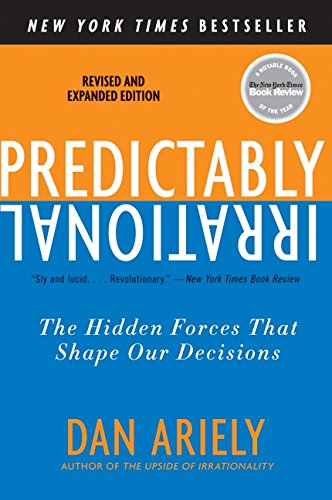 Predictably Irrational: The Hidden Forces That Shape Our Decisions